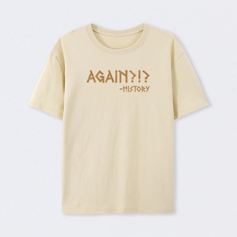 Again?!? Histroy Geek Cotton Unisex T-Shirt