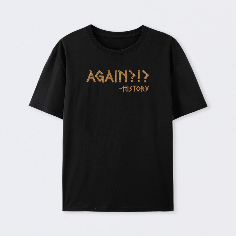 Again?!? Histroy T-Shirt