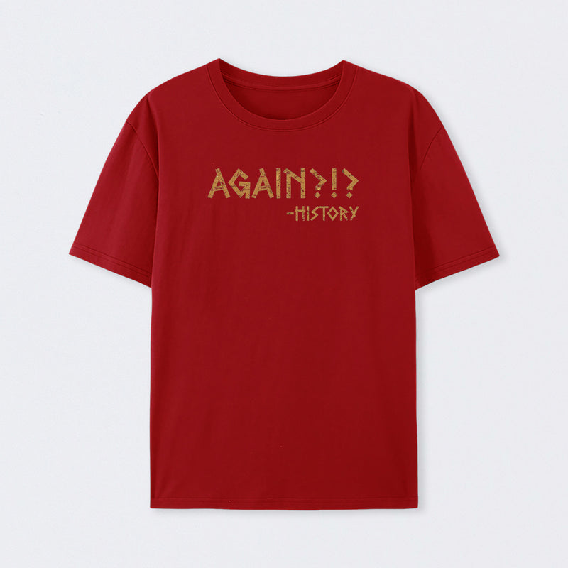 Again?!? Histroy T-Shirt