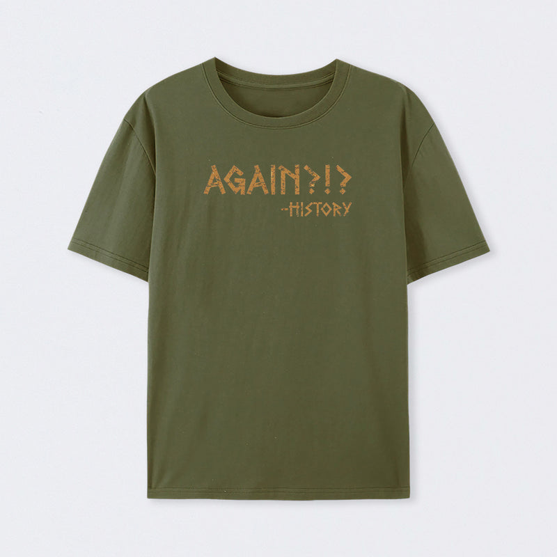 Again?!? Histroy T-Shirt