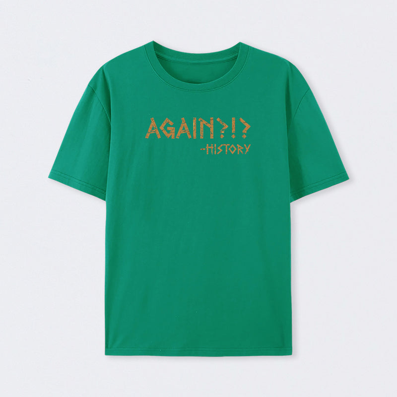 Again?!? Histroy T-Shirt