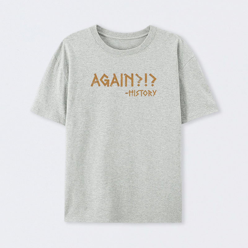 Again?!? Histroy T-Shirt
