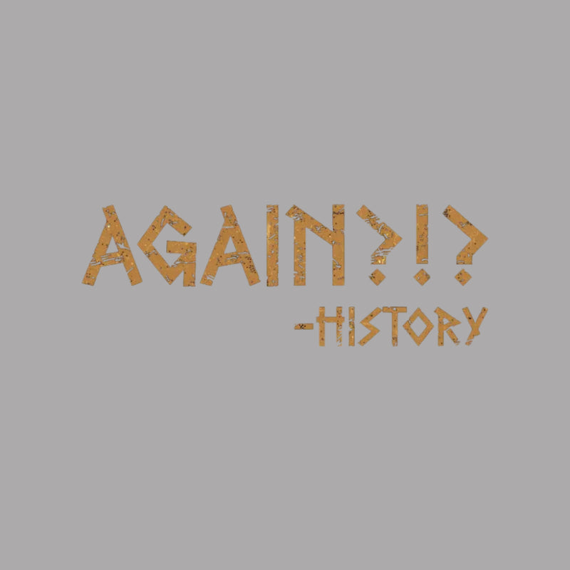 Again?!? Histroy T-Shirt