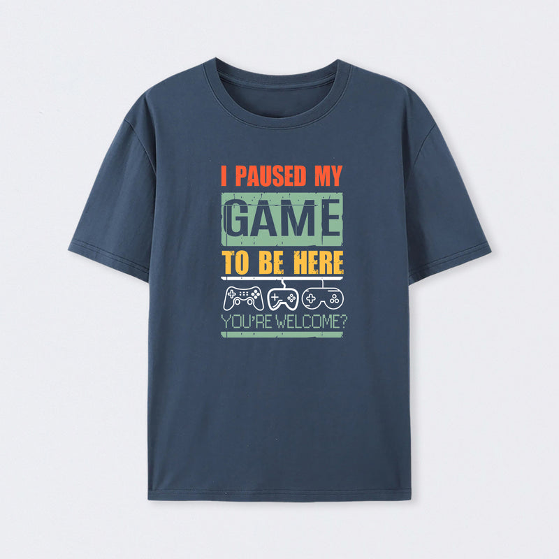 I Paused My Game To Be Here Geek Cotton Unisex T-Shirt