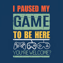 I Paused My Game To Be Here T-Shirt