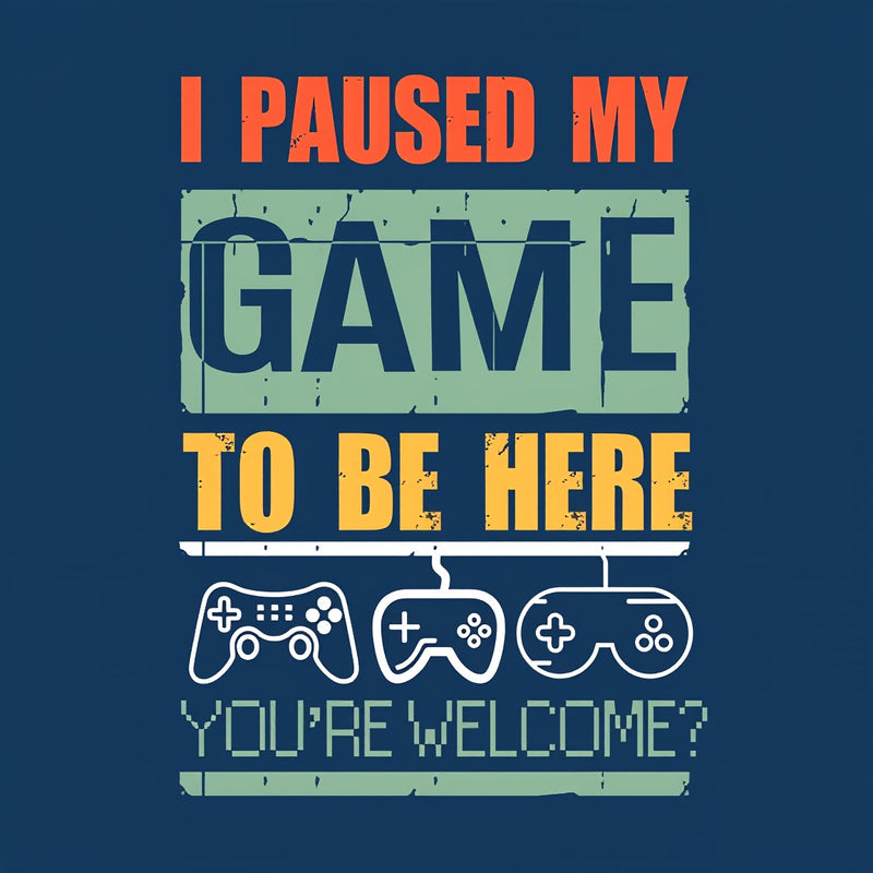I Paused My Game To Be Here T-Shirt