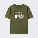 Today I'm A Serious Goose T-Shirt