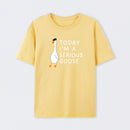 Today I'm A Serious Goose T-Shirt