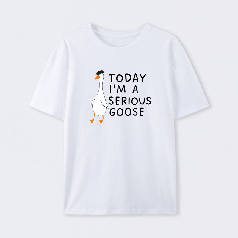 Today I'm A Serious Goose T-Shirt