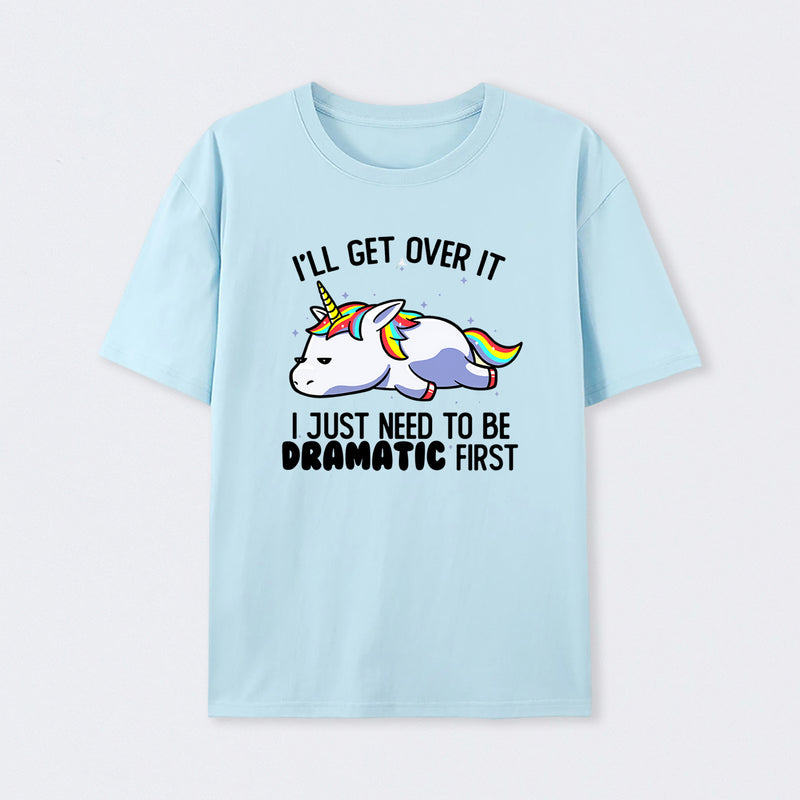 I Just Need To Be Dramatic Funny T-Shirt