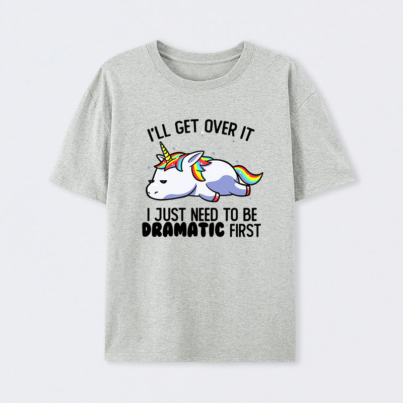 I Just Need To Be Dramatic Funny T-Shirt