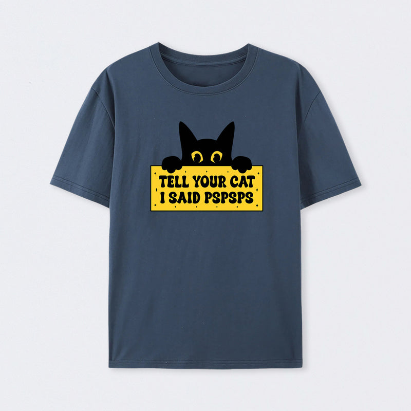 Tell Your Cat I Said PSPSPSPS T-Shirt