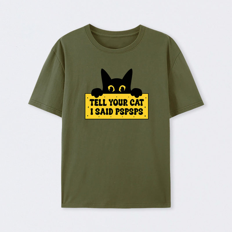Tell Your Cat I Said PSPSPSPS T-Shirt