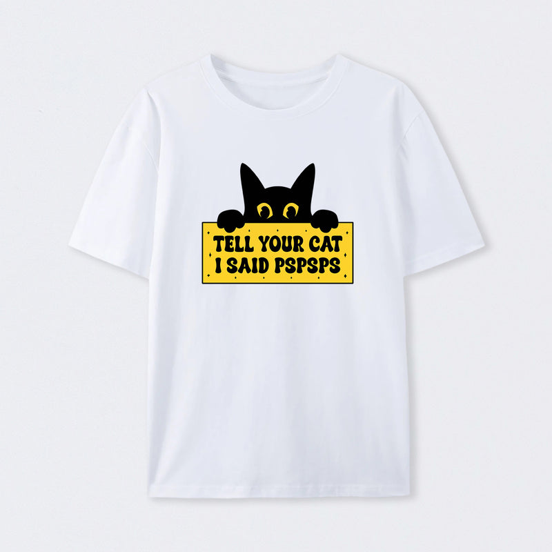 Tell Your Cat I Said PSPSPSPS T-Shirt