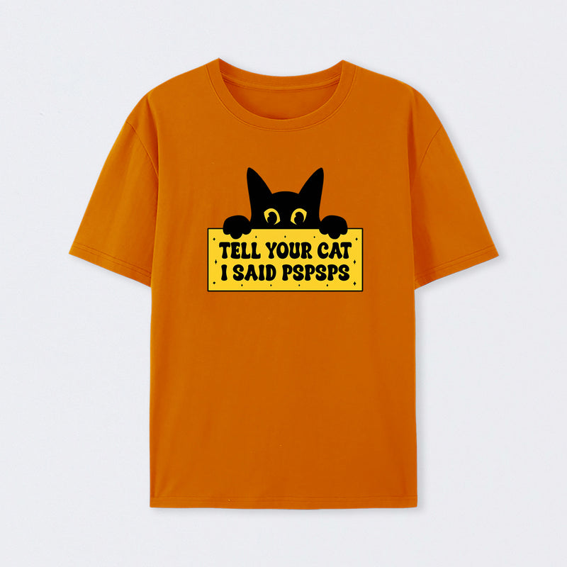Tell Your Cat I Said PSPSPSPS T-Shirt