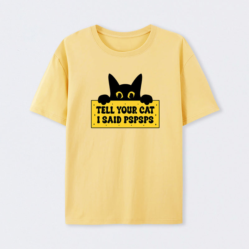 Tell Your Cat I Said PSPSPSPS T-Shirt