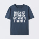 Surely Not Everybody Was Kung Fu Fighting T-Shirt