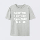 Surely Not Everybody Was Kung Fu Fighting T-Shirt