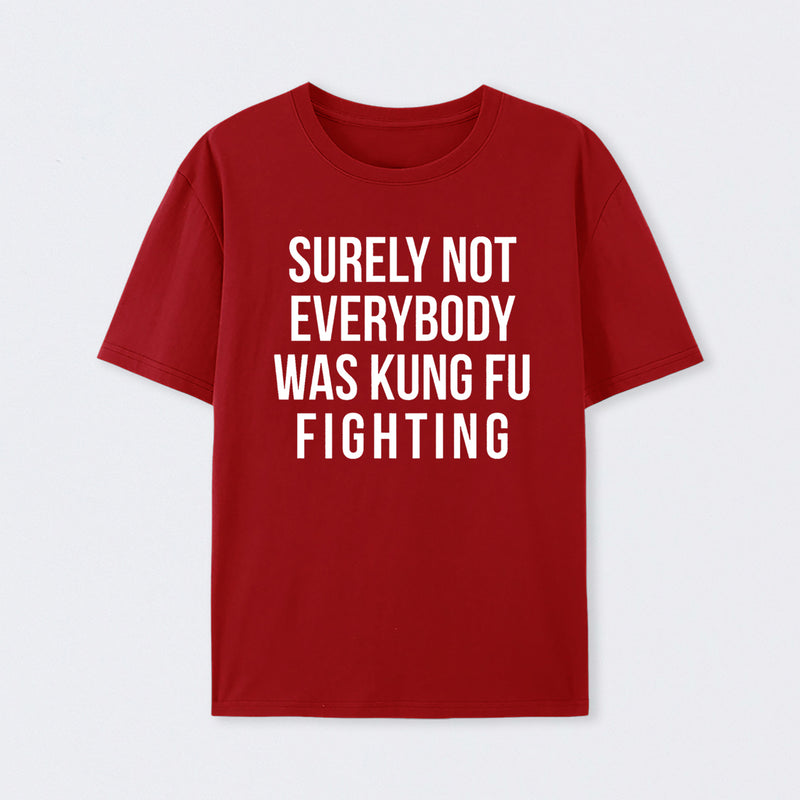 Surely Not Everybody Was Kung Fu Fighting T-Shirt