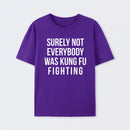 Surely Not Everybody Was Kung Fu Fighting T-Shirt