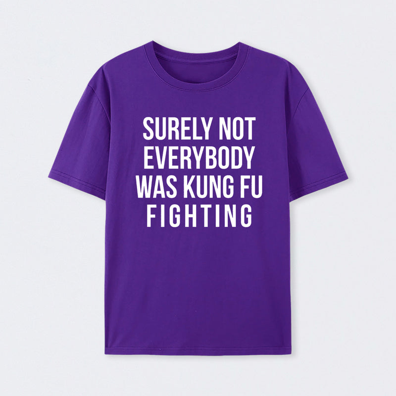 Surely Not Everybody Was Kung Fu Fighting T-Shirt
