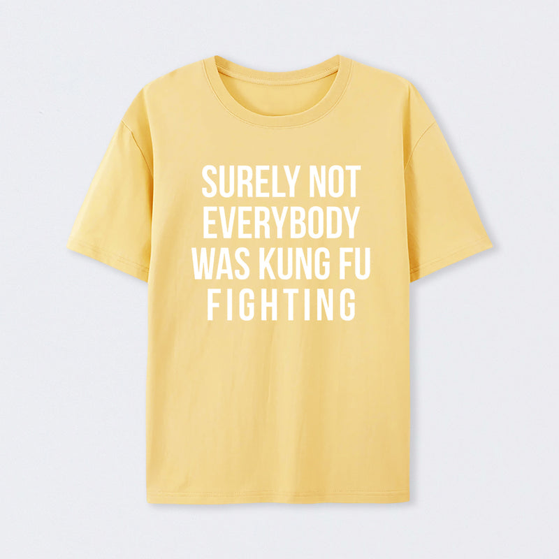 Surely Not Everybody Was Kung Fu Fighting T-Shirt