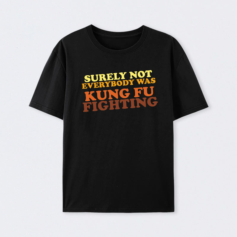 Surely Not Everybody Was Kung Fu Fighting T-Shirt