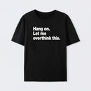 Hang on. Let me overthink this Cotton T-Shirt