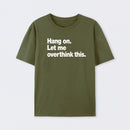 Hang on. Let me overthink this T-Shirt