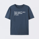 That Wasn't Very Data Driven Of You T-Shirt