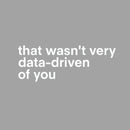 That Wasn't Very Data Driven Of You T-Shirt