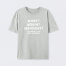 Work ? Again ? Seriously ? T-Shirt