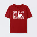 What Doesn't Kill You Disappoints Me T-Shirt
