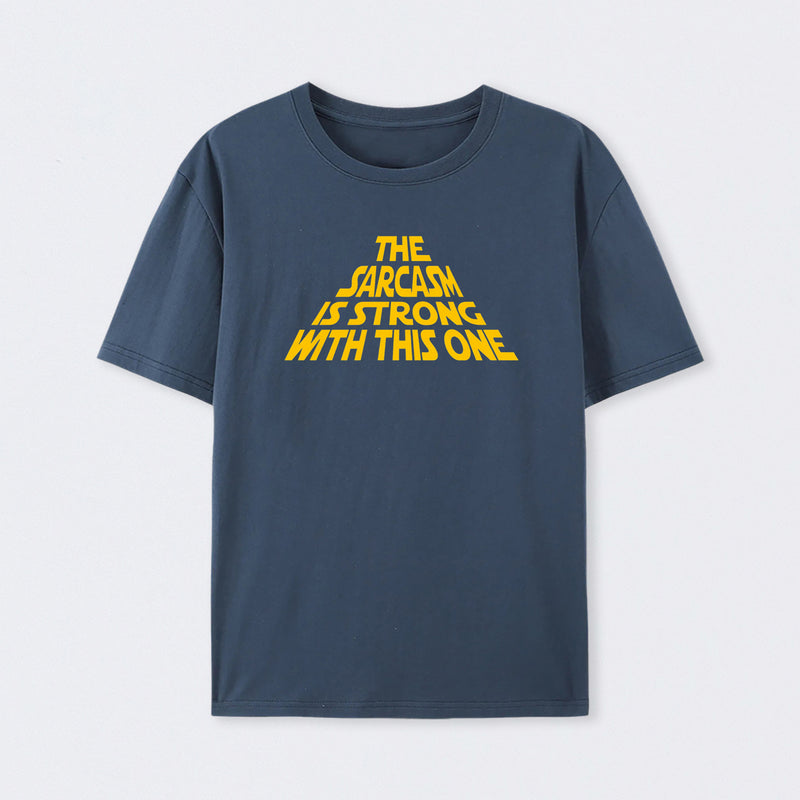 The Sarcasm Is Strong With This One T-Shirt