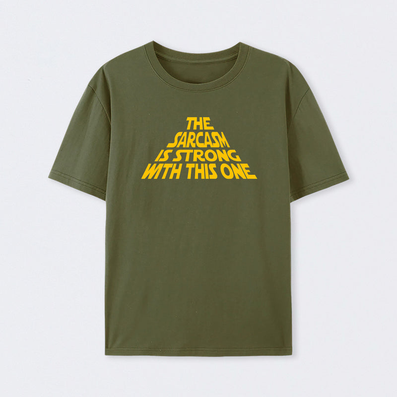 The Sarcasm Is Strong With This One T-Shirt