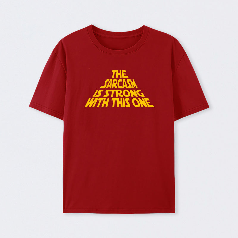 The Sarcasm Is Strong With This One T-Shirt