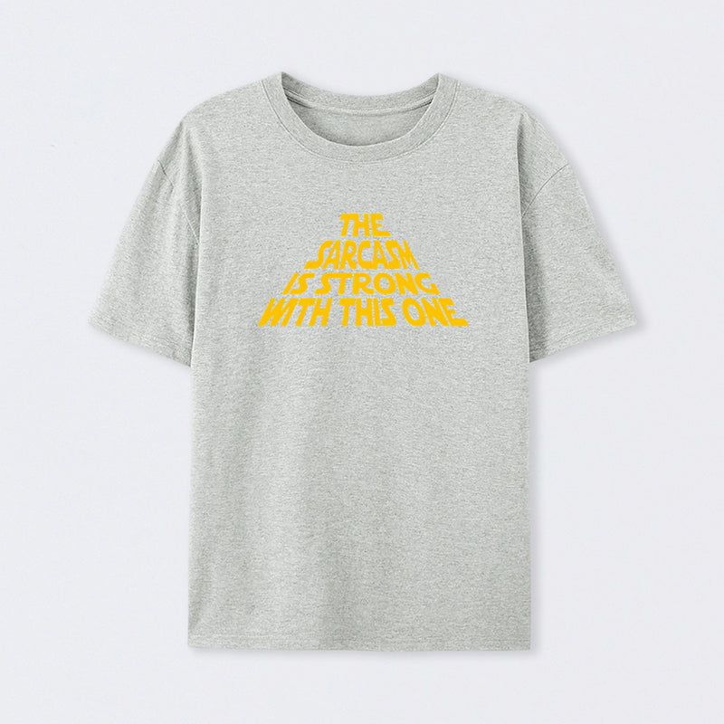 The Sarcasm Is Strong With This One T-Shirt