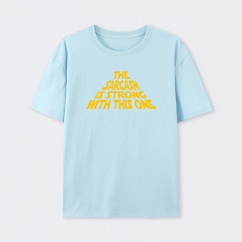 The Sarcasm Is Strong With This One T-Shirt