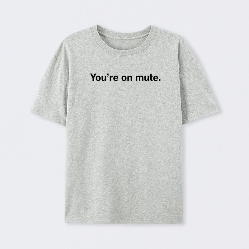 You're on Mute T-Shirt