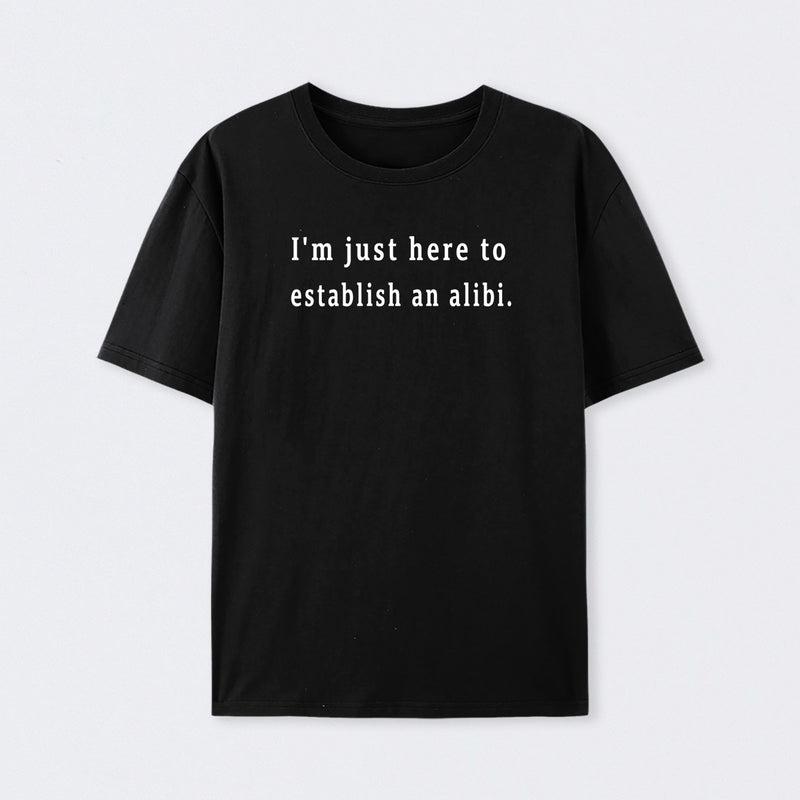 Here to Establish an Alibi T-Shirt