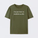 Here to Establish an Alibi T-Shirt