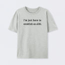 Here to Establish an Alibi T-Shirt