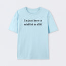 Here to Establish an Alibi T-Shirt