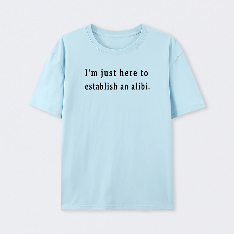 Here to Establish an Alibi T-Shirt