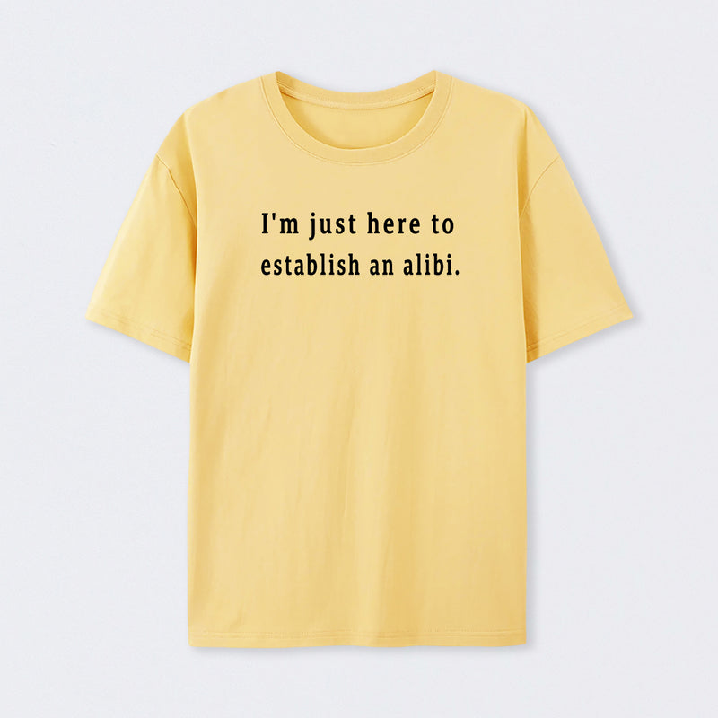 Here to Establish an Alibi T-Shirt