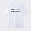 Here to Establish an Alibi T-Shirt
