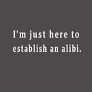 Here to Establish an Alibi T-Shirt