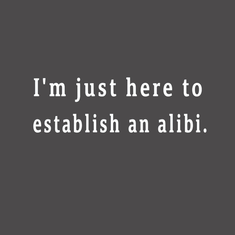 Here to Establish an Alibi T-Shirt