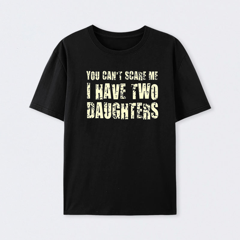 You Can't Scare Me I Have Two Daughters Cotton T-Shirt