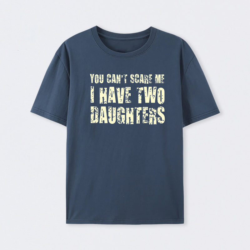 You Can't Scare Me I Have Two Daughters T-Shirt